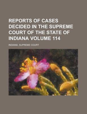 Book cover for Reports of Cases Decided in the Supreme Court of the State of Indiana Volume 114