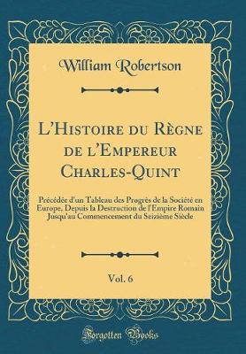 Book cover for L'Histoire Du Regne de l'Empereur Charles-Quint, Vol. 6