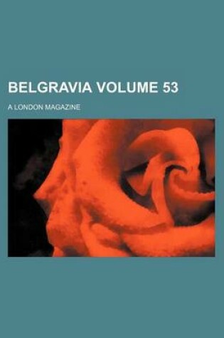 Cover of Belgravia Volume 53; A London Magazine