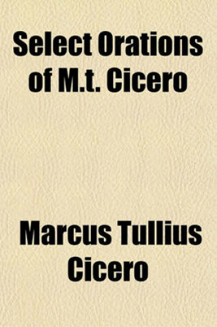 Cover of Select Orations of M.T. Cicero