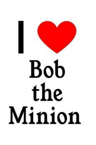 Cover of I Love Bob the Minion