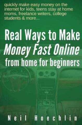 Cover of Real Ways to Make Money Fast Online from Home for Beginners