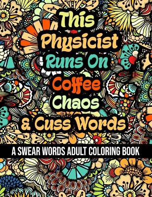 Book cover for This Physicist Runs On Coffee, Chaos and Cuss Words