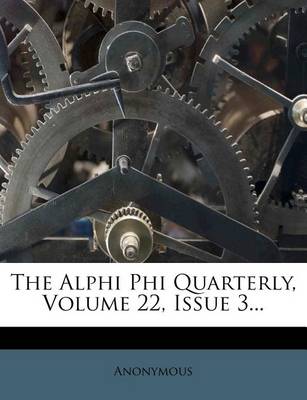 Book cover for The Alphi Phi Quarterly, Volume 22, Issue 3...