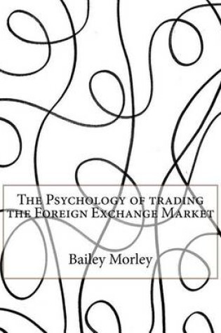 Cover of The Psychology of Trading the Foreign Exchange Market