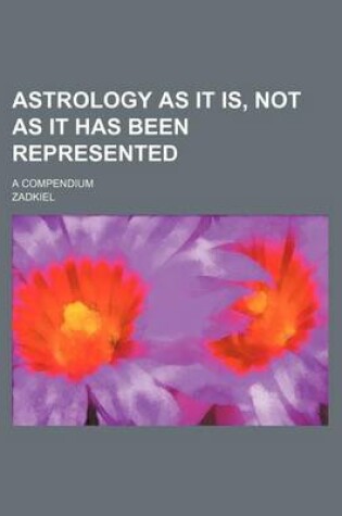 Cover of Astrology as It Is, Not as It Has Been Represented; A Compendium