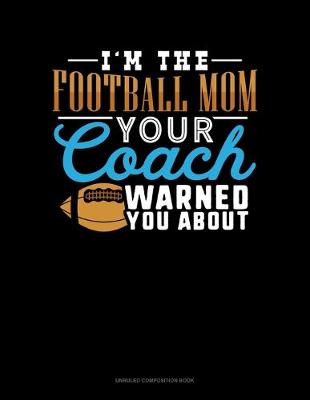 Book cover for I'm The Football Mom Your Coach Warned You About