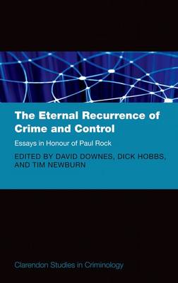 Book cover for The Eternal Recurrence of Crime and Control: Essays in Honour of Paul Rock