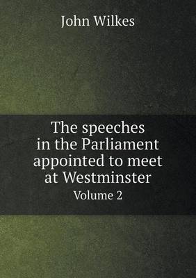 Book cover for The speeches in the Parliament appointed to meet at Westminster Volume 2