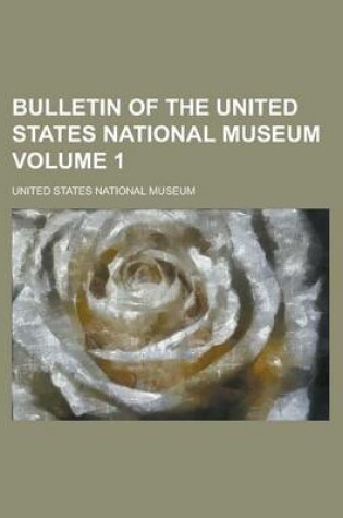 Cover of Bulletin of the United States National Museum Volume 1