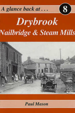 Cover of A Glance Back at Drybrook, Nailbridge and Steam Mills