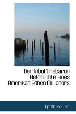 Book cover for Der Inbuftriebaron Befdhichte Eines Amerikanifdhen Millionars