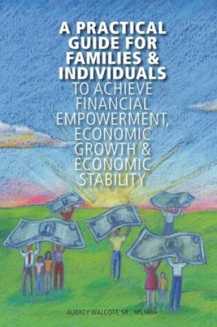 Cover of A Practical Guide for Families & Individuals to achieve financial empowerment,