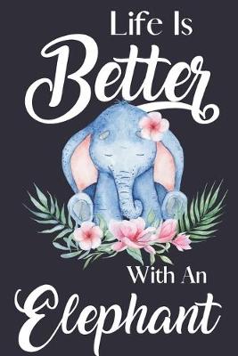 Cover of Life Is Better With An Elephant
