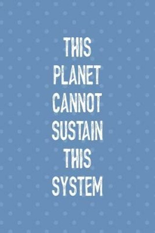 Cover of This Planet Cannot Sustain This System