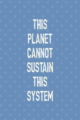 Book cover for This Planet Cannot Sustain This System