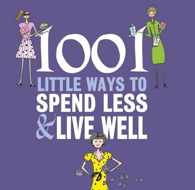 Book cover for 1001 Little Ways to Spend Less and Live Well