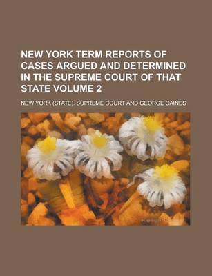 Book cover for New York Term Reports of Cases Argued and Determined in the Supreme Court of That State Volume 2