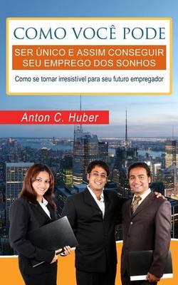 Book cover for Como Voce Pode Ser Unico E Assim Conseguir Seu Emprego DOS Sonhos