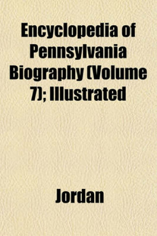 Cover of Encyclopedia of Pennsylvania Biography (Volume 7); Illustrated