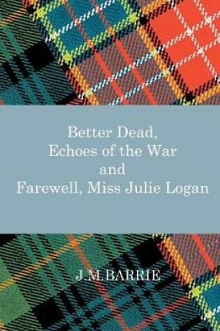 Cover of Better Dead, Echoes of the War and Farewell, Miss Julie Logan