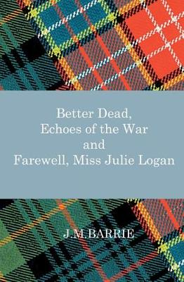 Book cover for Better Dead, Echoes of the War and Farewell, Miss Julie Logan