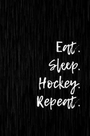 Cover of Eat. Sleep. Hockey. Repeat.