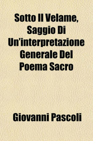 Cover of Sotto Il Velame, Saggio Di Un'interpretazione Generale del Poema Sacro