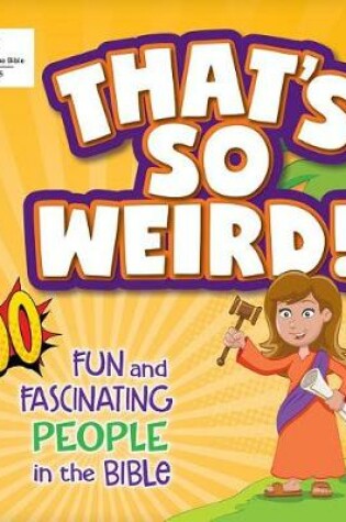 Cover of That's So Weird! 100 Fun and Fascinating People in the Bible