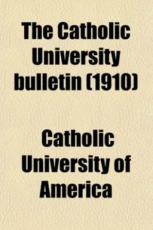Cover of The Catholic University Bulletin (Volume 16)