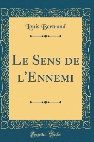 Cover of Le Sens de l'Ennemi (Classic Reprint)