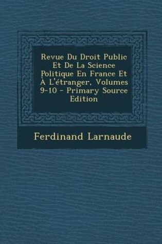 Cover of Revue Du Droit Public Et de La Science Politique En France Et A L'Etranger, Volumes 9-10 - Primary Source Edition