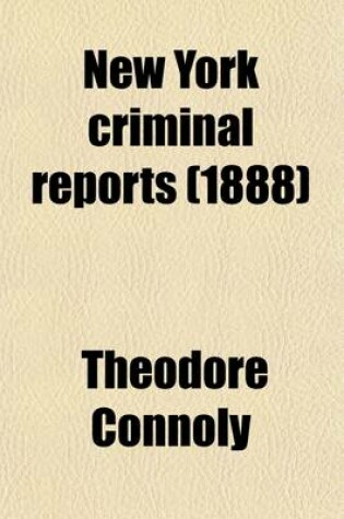 Cover of New York Criminal Reports (Volume 5); Reports of Cases Decided in All the Courts of the State of New York Involving Questions of Criminal Law and Practice