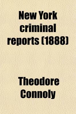 Book cover for New York Criminal Reports (Volume 5); Reports of Cases Decided in All the Courts of the State of New York Involving Questions of Criminal Law and Practice