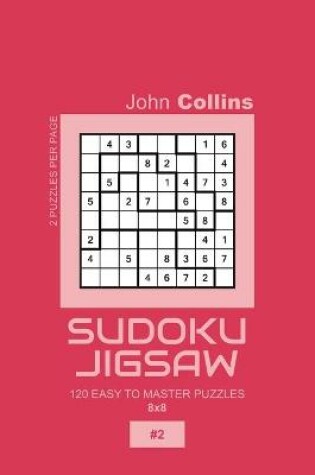 Cover of Sudoku Jigsaw - 120 Easy To Master Puzzles 8x8 - 2