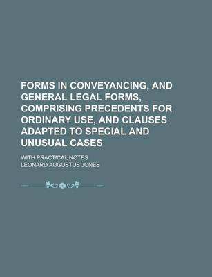 Book cover for Forms in Conveyancing, and General Legal Forms, Comprising Precedents for Ordinary Use, and Clauses Adapted to Special and Unusual Cases; With Practic