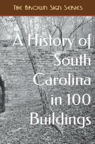 Cover of A History of South Carolina in 100 Buildings