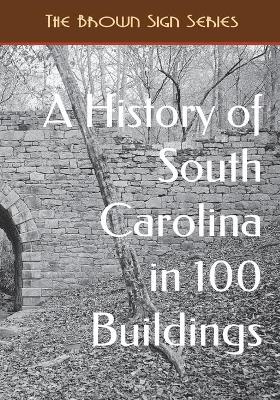Book cover for A History of South Carolina in 100 Buildings