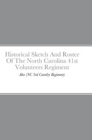 Cover of Historical Sketch And Roster Of The North Carolina 41st Volunteers Regiment
