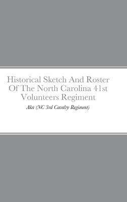 Book cover for Historical Sketch And Roster Of The North Carolina 41st Volunteers Regiment
