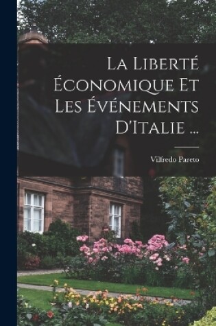 Cover of La Liberté Économique Et Les Événements D'Italie ...