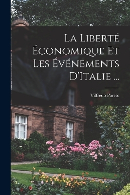 Book cover for La Liberté Économique Et Les Événements D'Italie ...