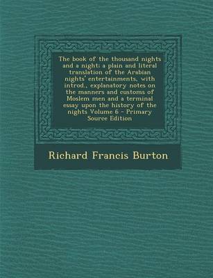 Book cover for The Book of the Thousand Nights and a Night; A Plain and Literal Translation of the Arabian Nights' Entertainments, with Introd., Explanatory Notes on the Manners and Customs of Moslem Men and a Terminal Essay Upon the History of the Nights Volume 6