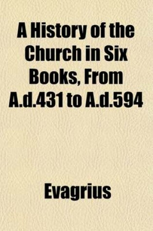 Cover of A History of the Church in Six Books, from A.D.431 to A.D.594 (Volume 6)