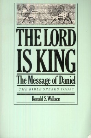 Cover of The Lord Is King the Message of Daniel