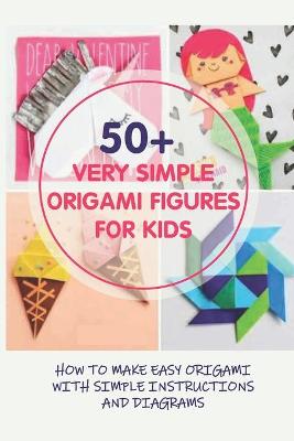 Book cover for 50+ Very Simple Origami Figures For Kids