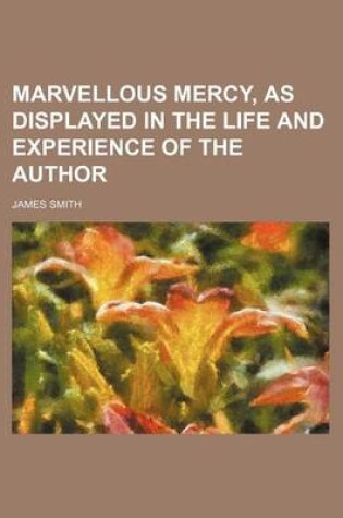 Cover of Marvellous Mercy, as Displayed in the Life and Experience of the Author