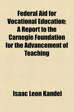 Cover of Federal Aid for Vocational Education; A Report to the Carnegie Foundation for the Advancement of Teaching