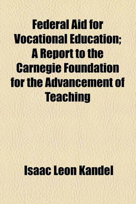 Book cover for Federal Aid for Vocational Education; A Report to the Carnegie Foundation for the Advancement of Teaching