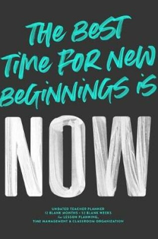 Cover of The Best Time for New Beginnings Is Now, Undated Teacher Lesson Planner
